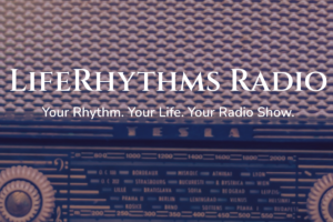 LifeRhythms Radio Show Podcast